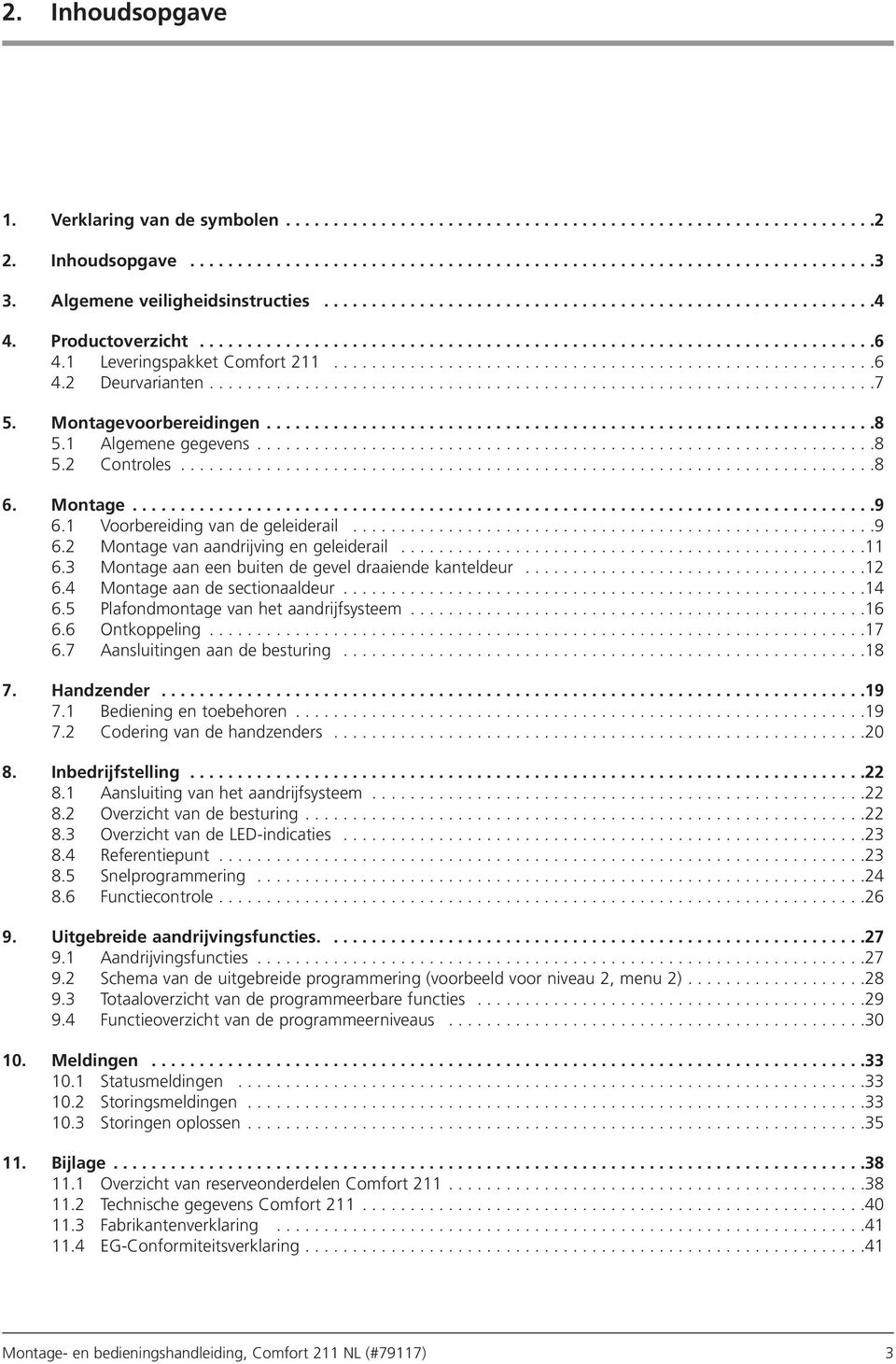 1 Leveringspakket Comfort 211.........................................................6 4.2 Deurvarianten......................................................................7 5.