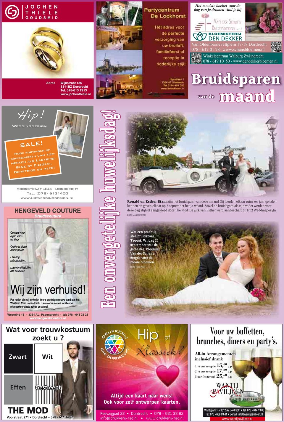 Voorstraat 324 Dordrecht Tel. (078) 6131400 www.hipweddingdesign.nl Een onvergetelijke huwelijksdag! Bruidsparen van de maand Ronald en Esther Stam zijn het bruidspaar van deze maand.