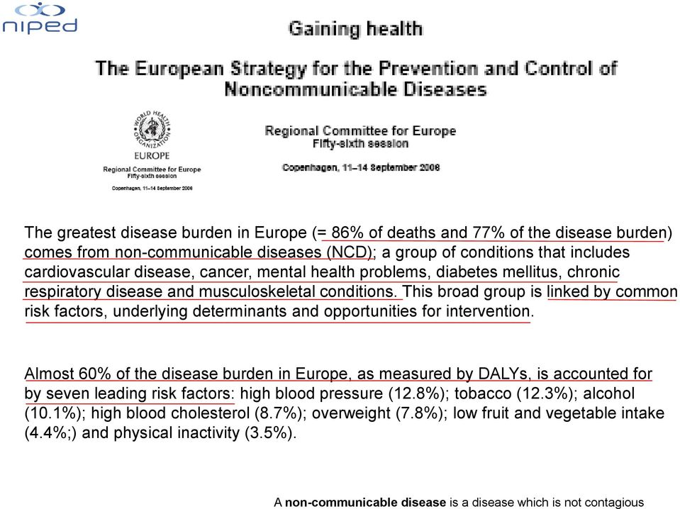 This broad group is linked by common risk factors, underlying determinants and opportunities for intervention.