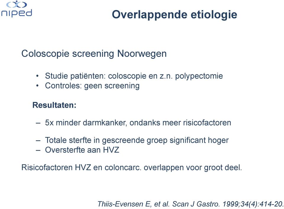 ng Noorwegen Studie patiënten: coloscopie en z.n. polypectomie Controles: geen screening