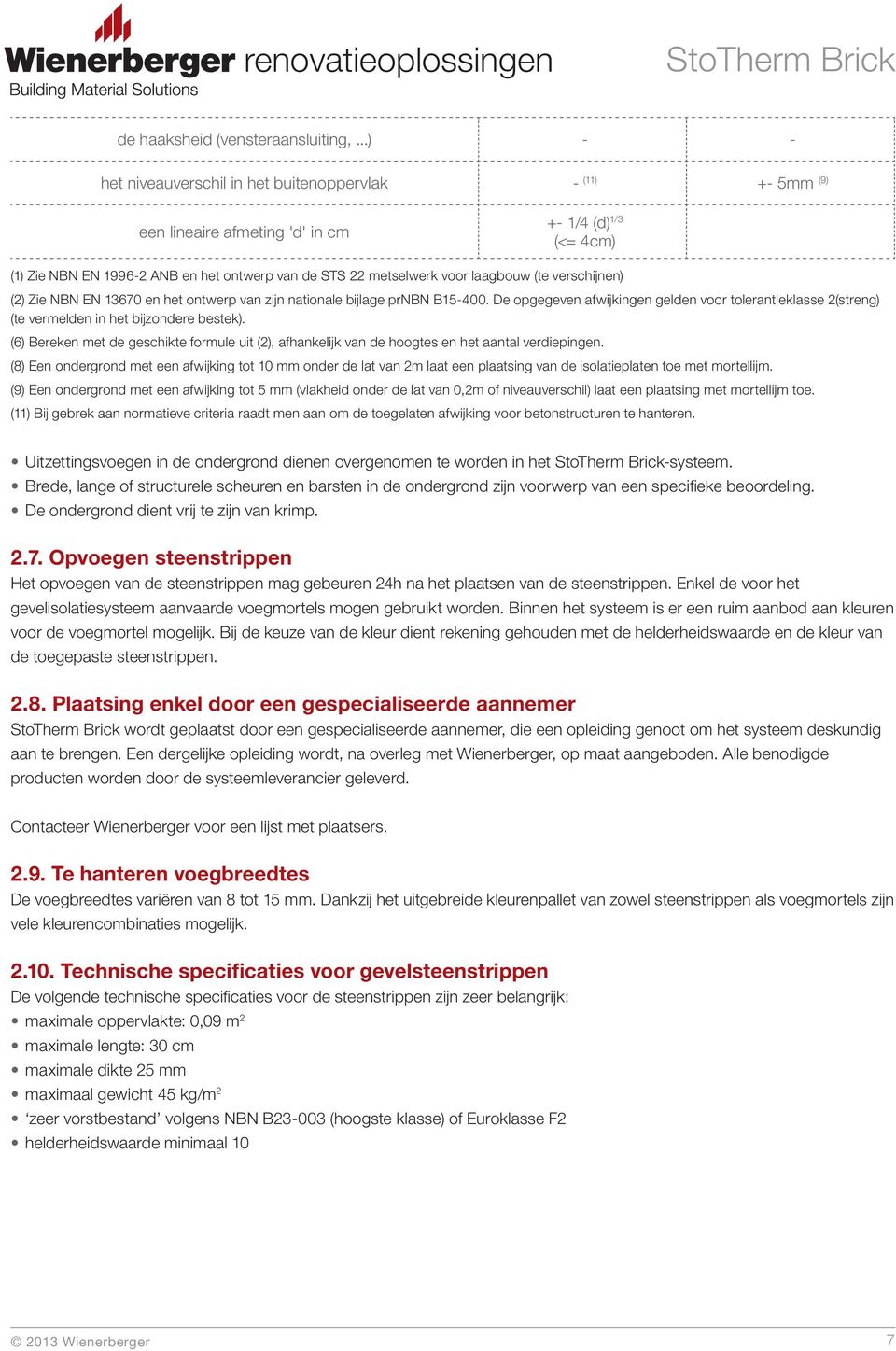 laagbouw (te verschĳ nen) (2) Zie NBN EN 13670 en het ontwerp van zĳ n nationale bĳ lage prnbn B15-400.