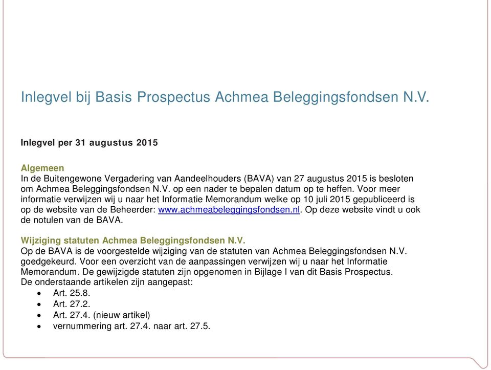 Voor meer informatie verwijzen wij u naar het Informatie Memorandum welke op 10 juli 2015 gepubliceerd is op de website van de Beheerder: www.achmeabeleggingsfondsen.nl.