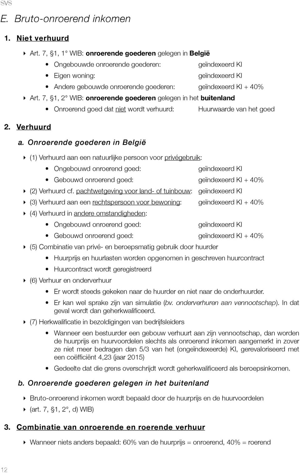 7, 1, 2 WIB: onroerende goederen gelegen in het buitenland 2. Verhuurd Onroerend goed dat niet wordt verhuurd: Huurwaarde van het goed a.