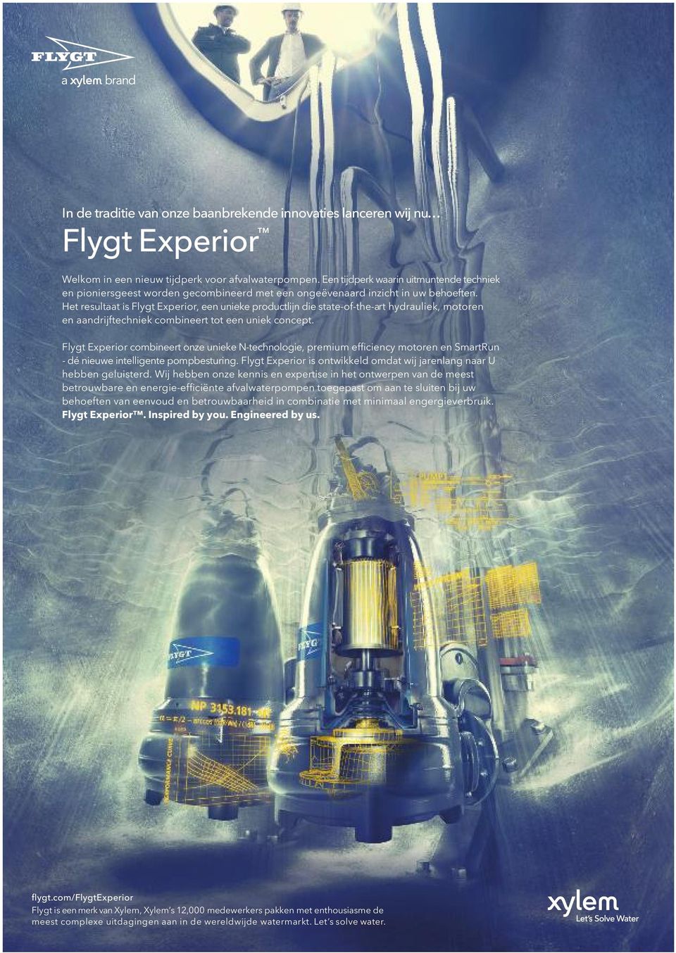 Het resultaat is Flygt Experior, een unieke productlijn die state-of-the-art hydrauliek, motoren en aandrijftechniek combineert tot een uniek concept.