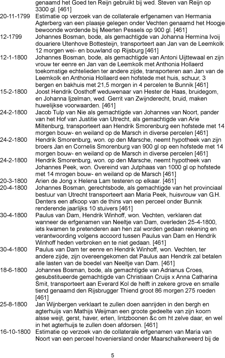 [461] 12-1799 Johannes Bosman, bode, als gemachtigde van Johanna Hermina Ivoij douariere Utenhove Bottesteijn, transporteert aan Jan van de Leemkolk 12 morgen wei- en bouwland op Rijsburg [461]
