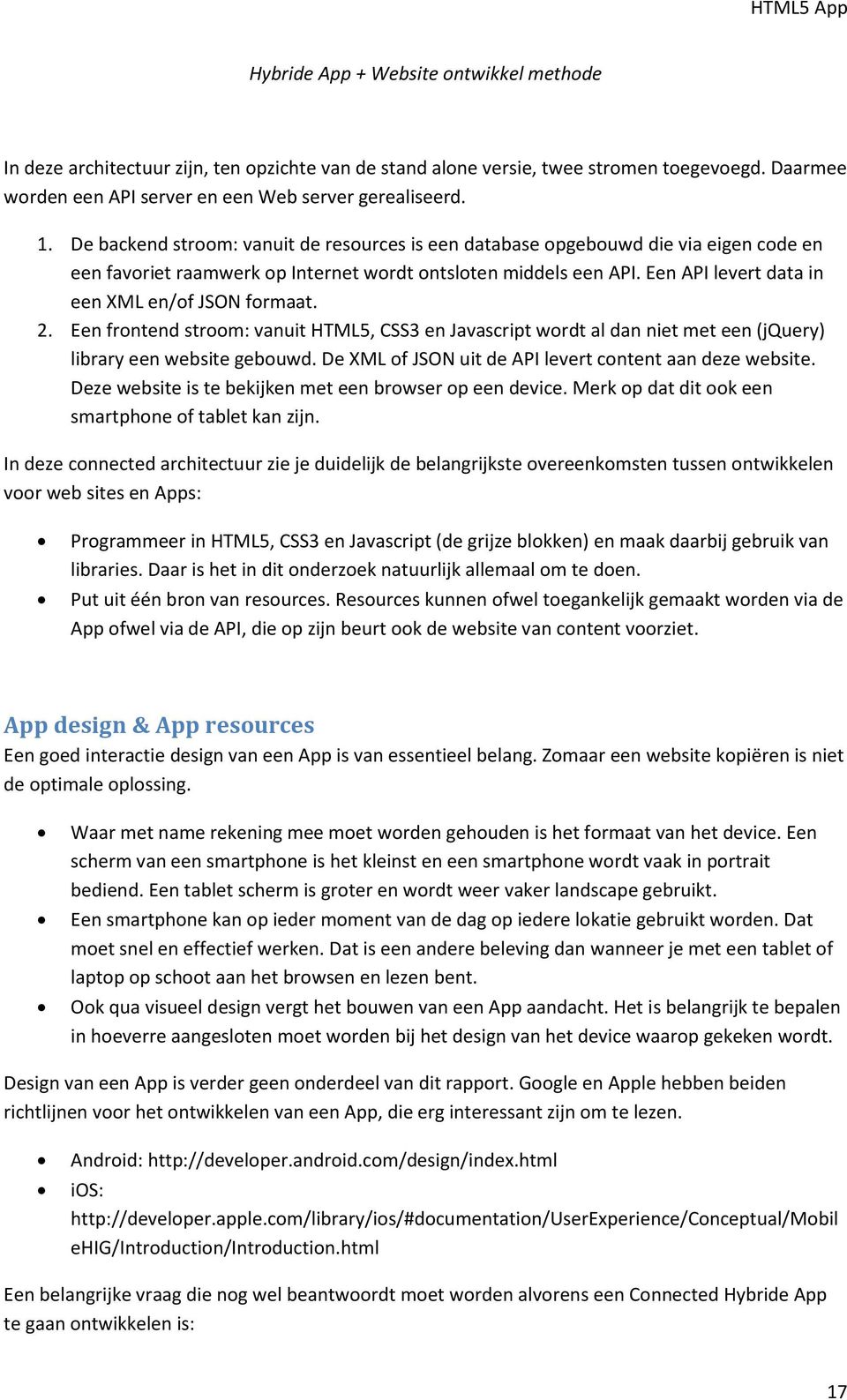 Een API levert data in een XML en/of JSON formaat. 2. Een frontend stroom: vanuit HTML5, CSS3 en Javascript wordt al dan niet met een (jquery) library een website gebouwd.