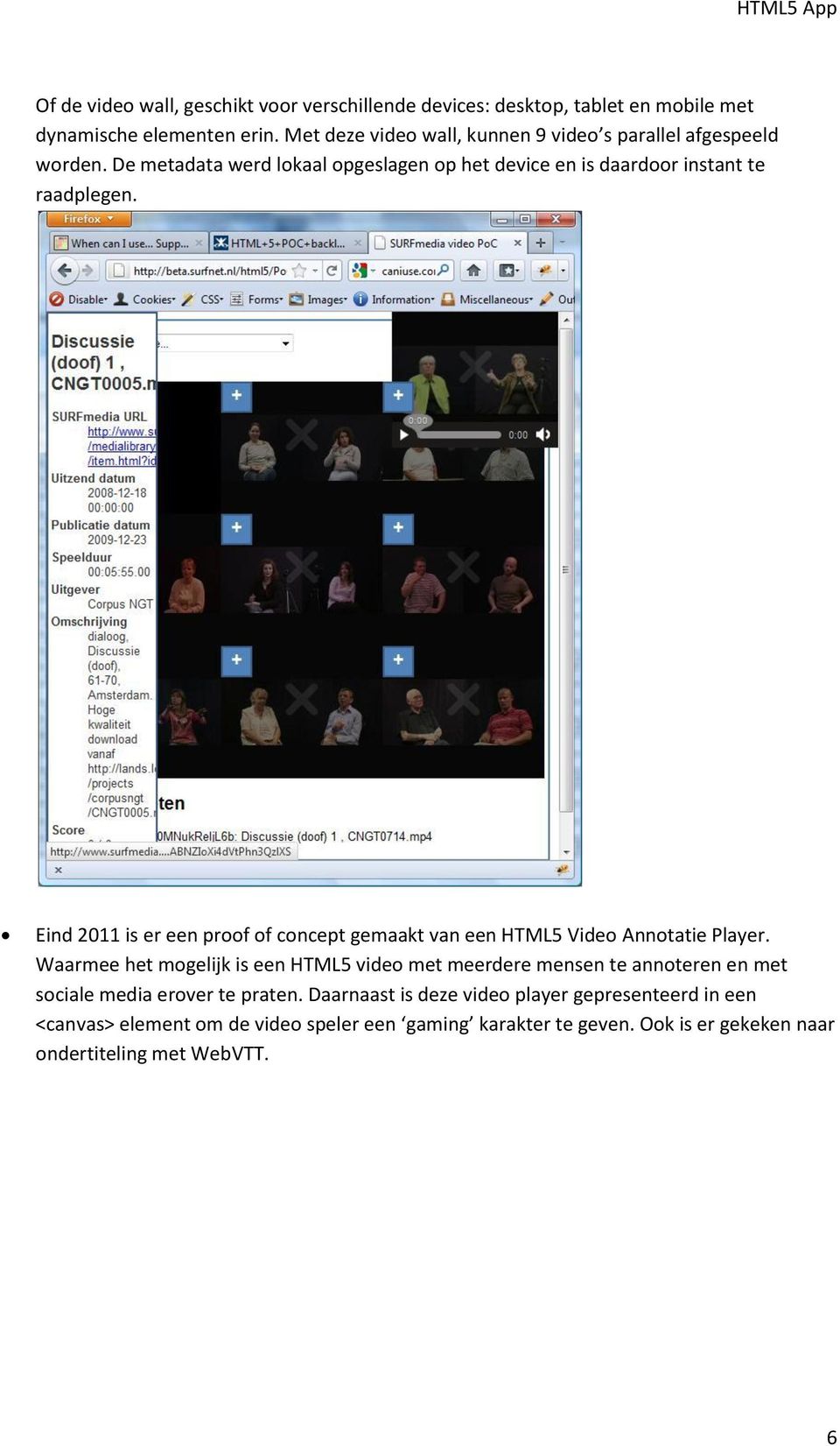 Eind 2011 is er een proof of concept gemaakt van een HTML5 Video Annotatie Player.
