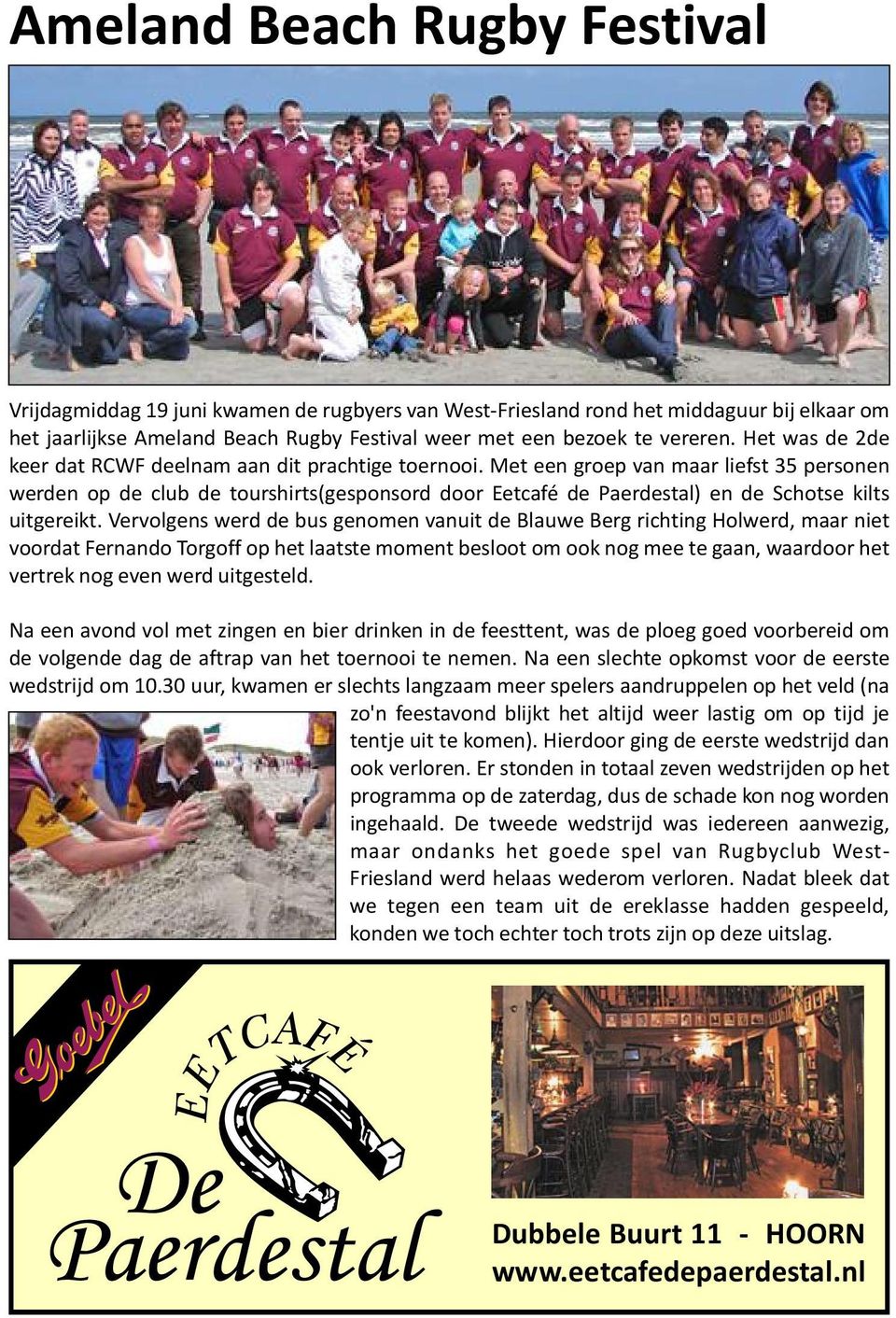 Met een groep van maar liefst 35 personen werden op de club de tourshirts(gesponsord door Eetcafé de Paerdestal) en de Schotse kilts uitgereikt.