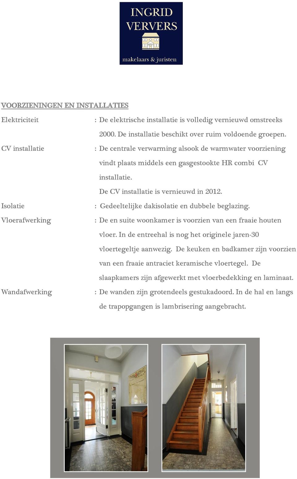 Isolatie Vloerafwerking : Gedeeltelijke dakisolatie en dubbele beglazing. : De en suite woonkamer is voorzien van een fraaie houten vloer.