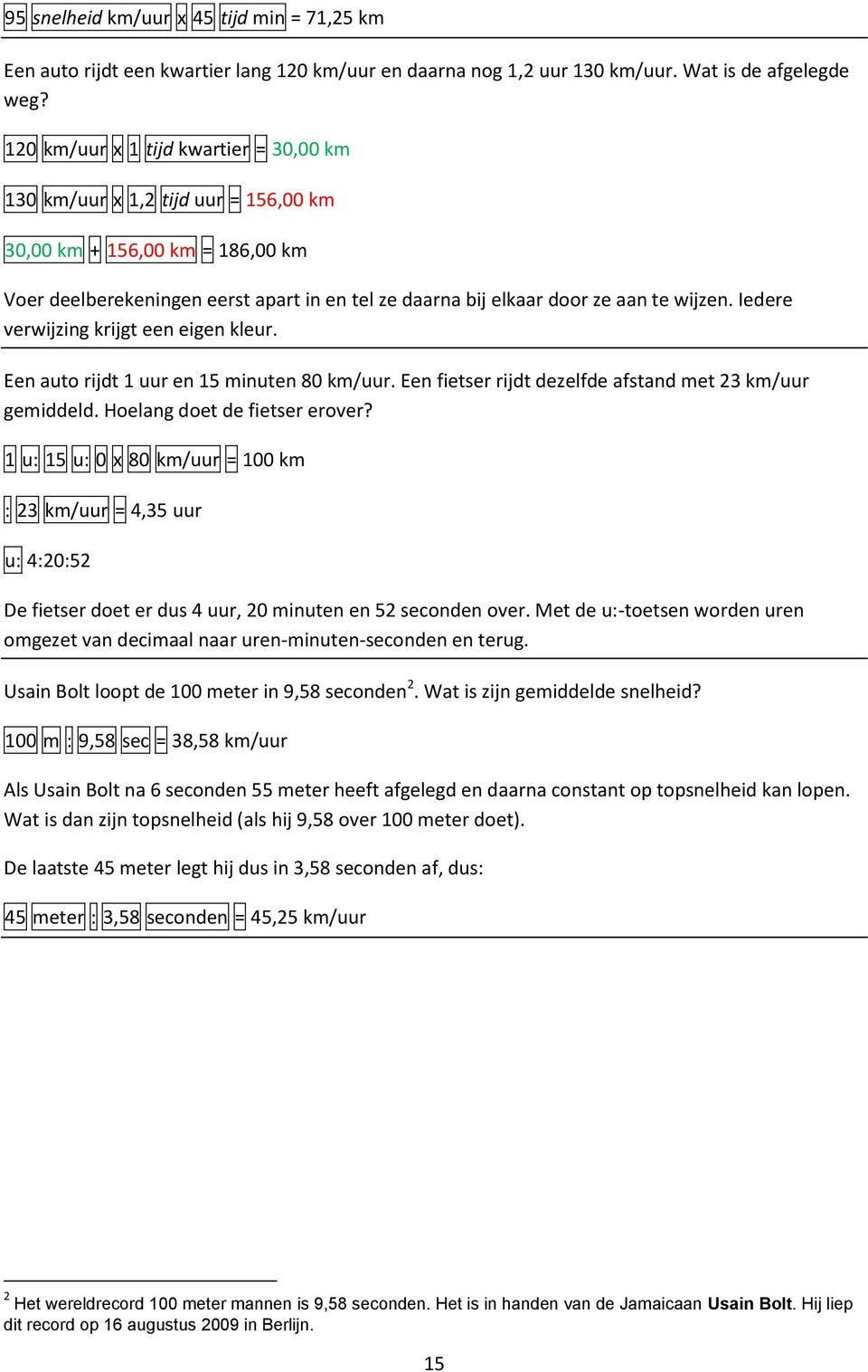 Iedere verwijzing krijgt een eigen kleur. Een auto rijdt 1 uur en 15 minuten 80 km/uur. Een fietser rijdt dezelfde afstand met 23 km/uur gemiddeld. Hoelang doet de fietser erover?