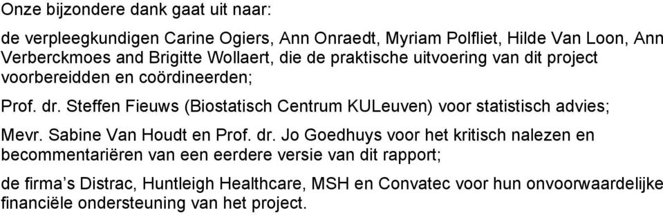 Steffen Fieuws (Biostatisch Centrum KULeuven) voor statistisch advies; Mevr. Sabine Van Houdt en Prof. dr.