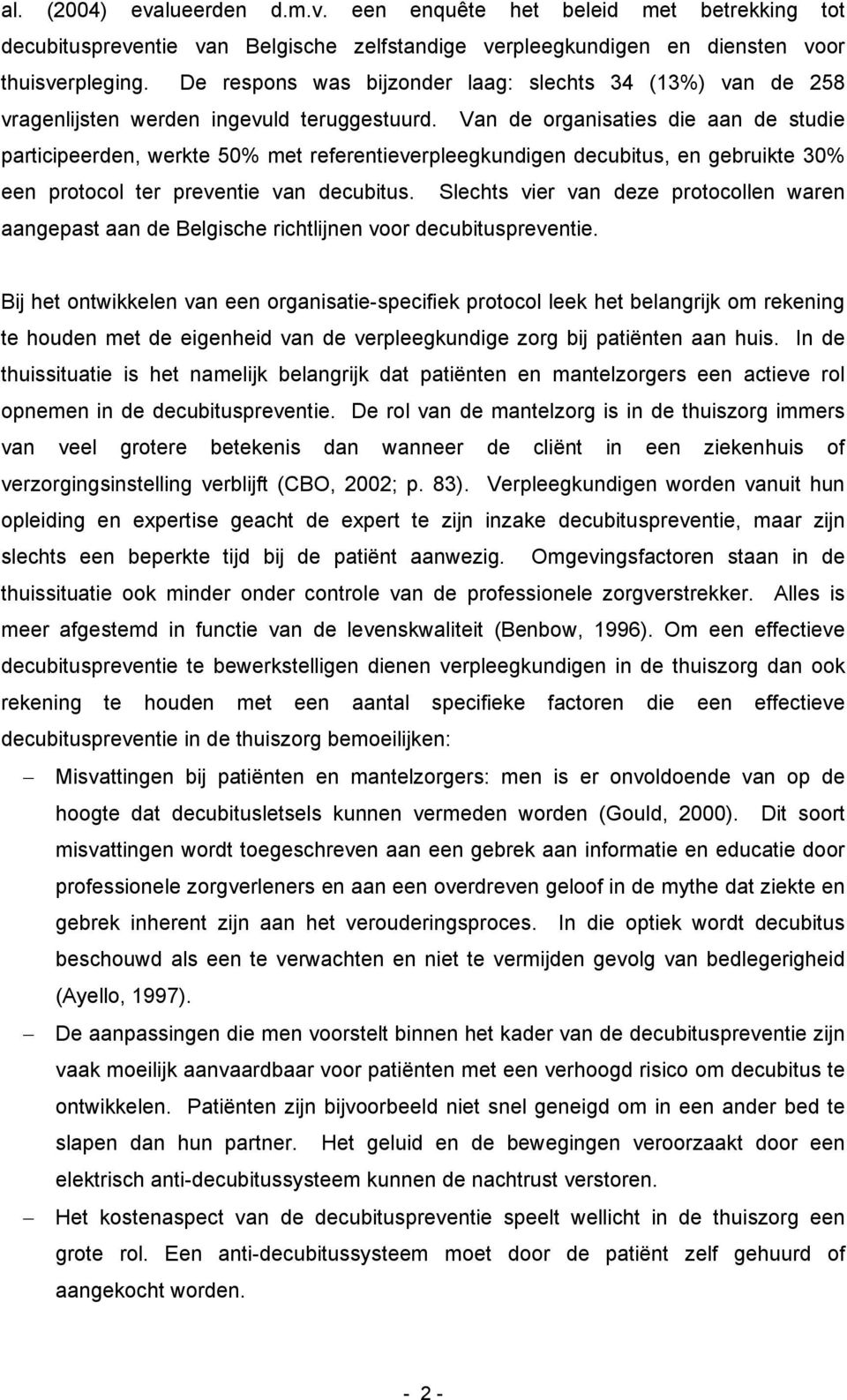 Van de organisaties die aan de studie participeerden, werkte 50% met referentieverpleegkundigen decubitus, en gebruikte 30% een protocol ter preventie van decubitus.