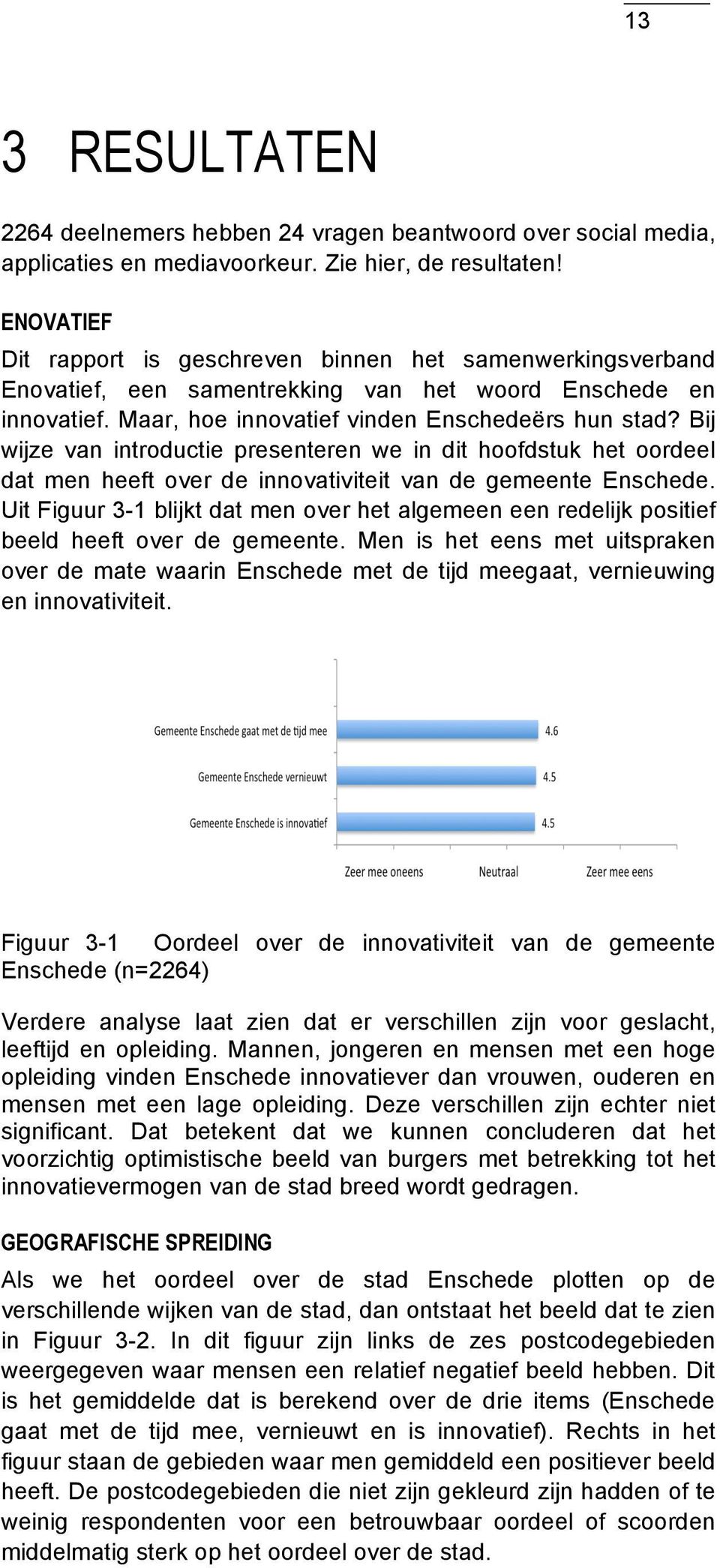 Bij wijze van introductie presenteren we in dit hoofdstuk het oordeel dat men heeft over de innovativiteit van de gemeente Enschede.