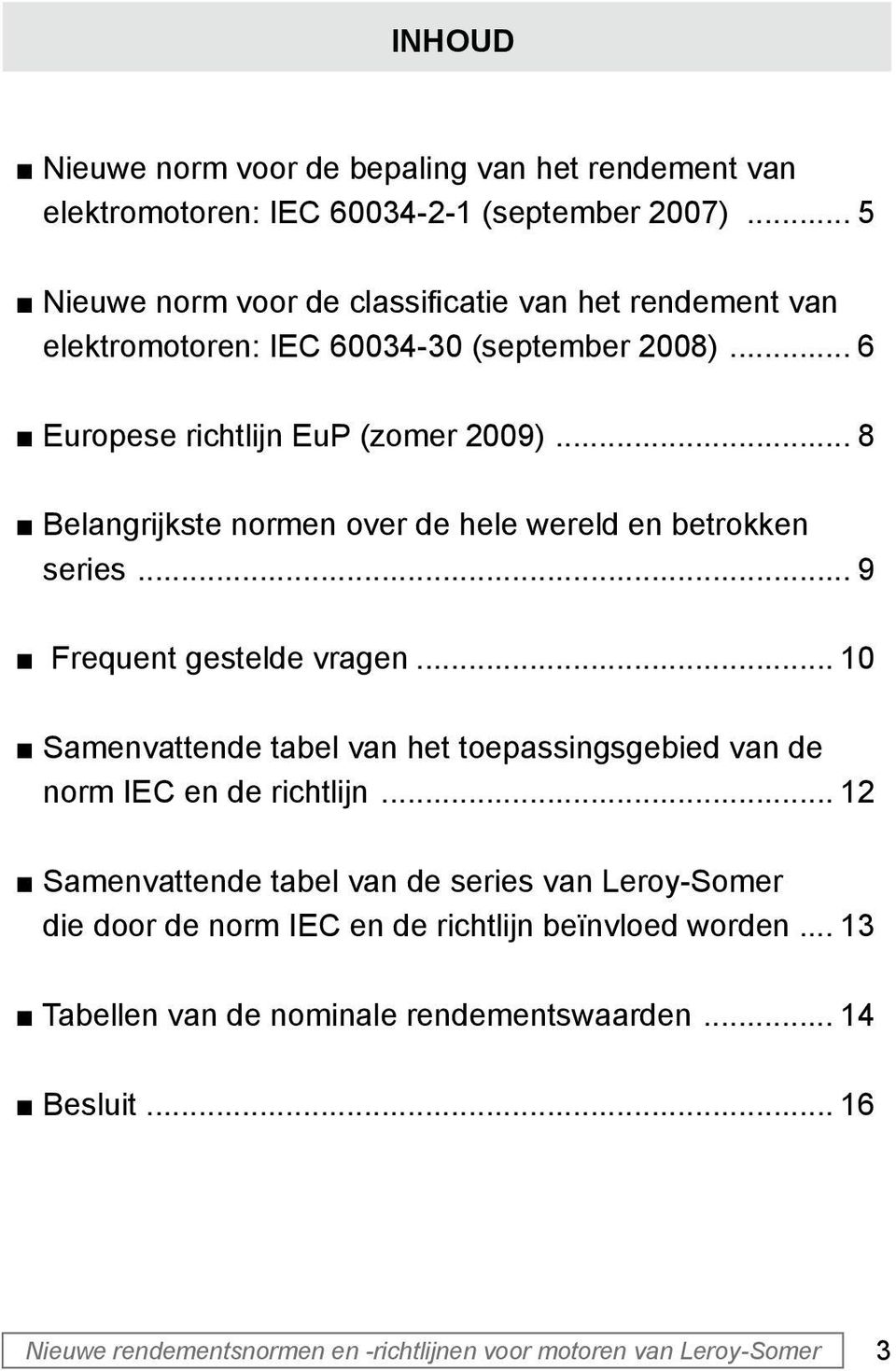 .. 8 Belangrijkste normen over de hele wereld en betrokken series... 9 Frequent gestelde vragen.