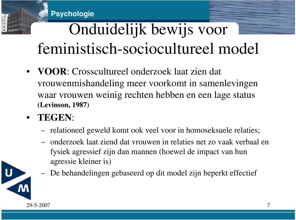 ook veel voor in homoseksuele relaties; onderzoek laat ziend dat vrouwen in relaties net zo vaak verbaal en fysiek agressief zijn