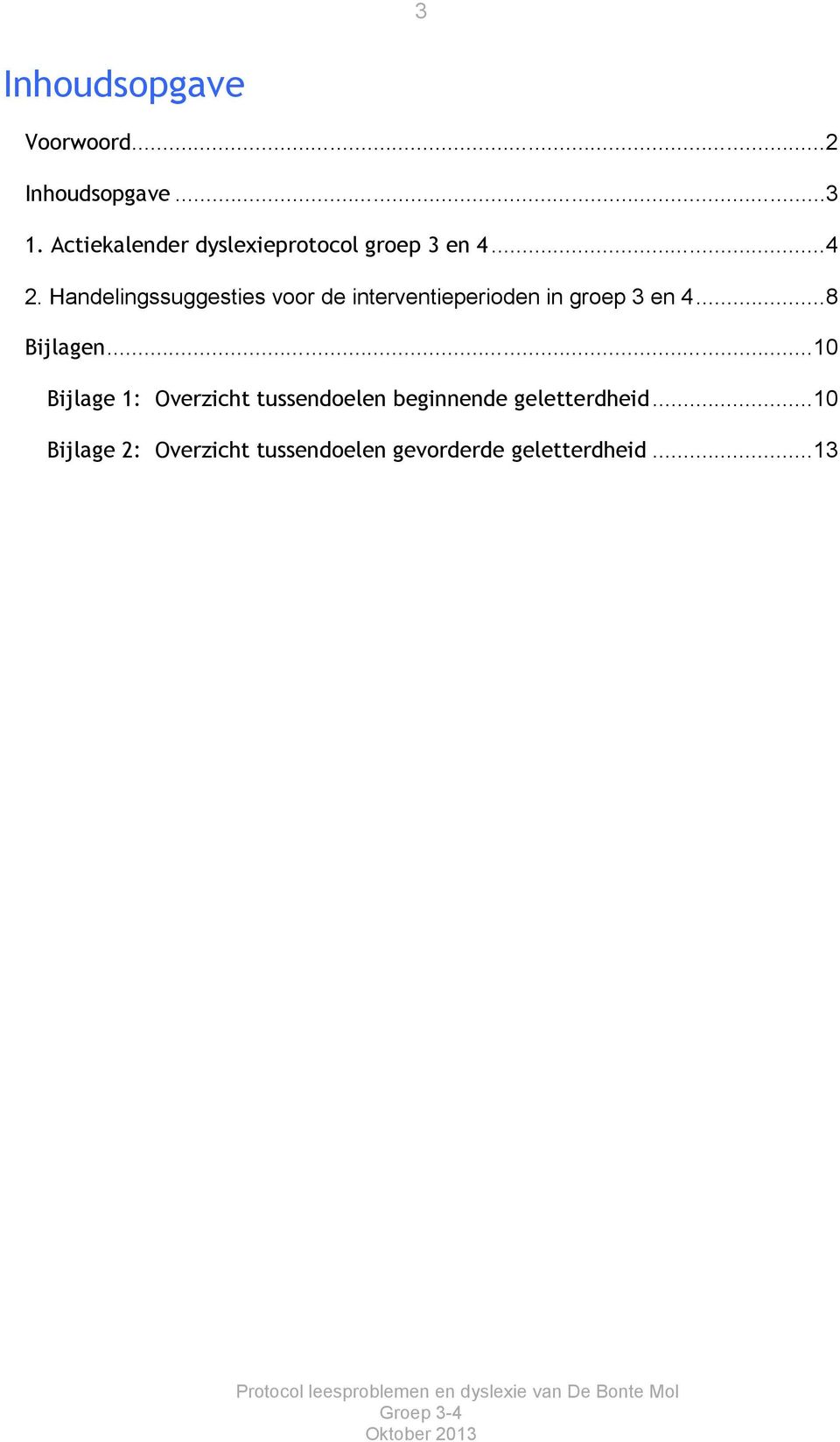 Handelingssuggesties voor de interventieperioden in groep 3 en 4...8 Bijlagen.