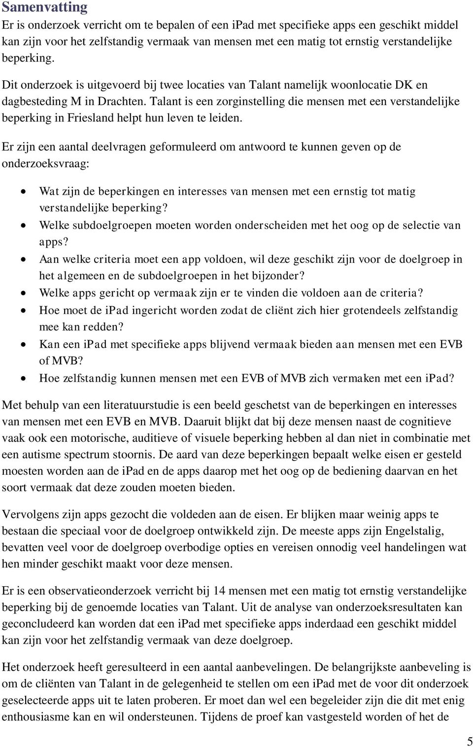 Talant is een zorginstelling die mensen met een verstandelijke beperking in Friesland helpt hun leven te leiden.