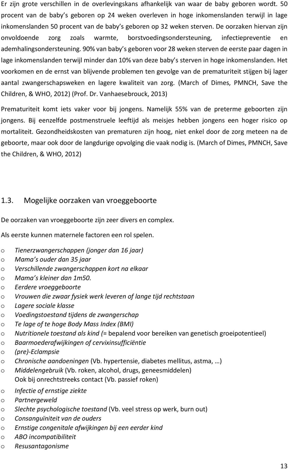 De rzaken hiervan zijn nvldende zrg zals warmte, brstvedingsndersteuning, infectiepreventie en ademhalingsndersteuning.