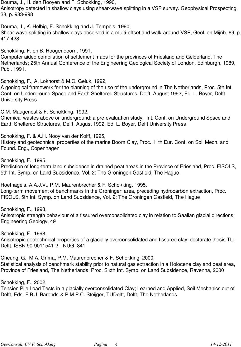 Hoogendoorn, 1991, Computer aided compilation of settlement maps for the provinces of Friesland and Gelderland, The Netherlands; 25th Annual Conference of the Engineering Geological Society of