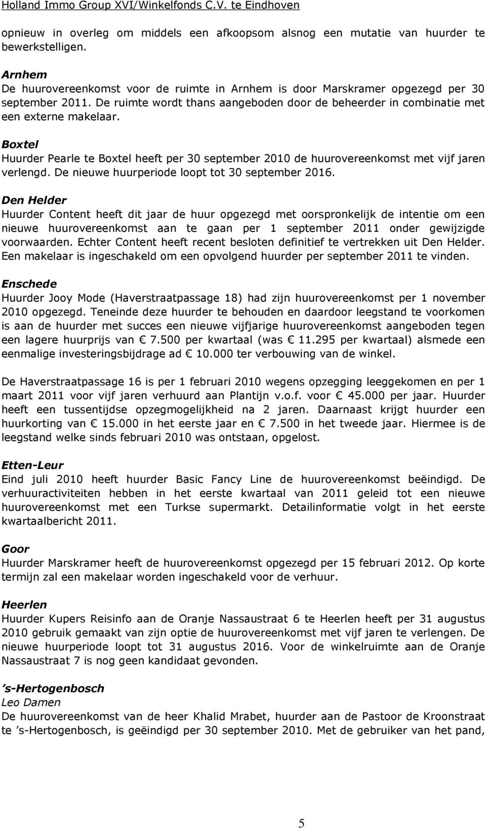 De nieuwe huurperiode loopt tot 30 september 2016.