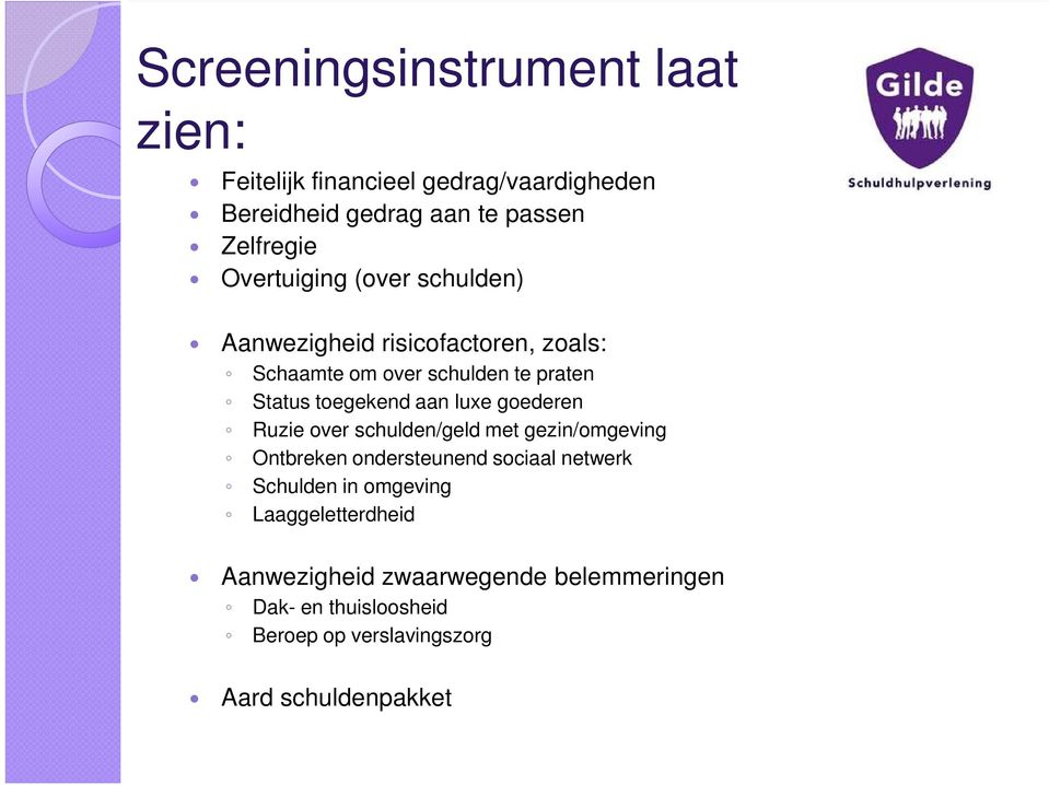 aan luxe goederen Ruzie over schulden/geld met gezin/omgeving Ontbreken ondersteunend sociaal netwerk Schulden in