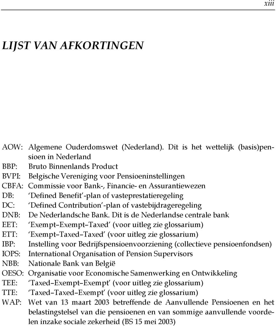 Defined Benefit -plan of vasteprestatieregeling DC: Defined Contribution -plan of vastebijdrageregeling DNB: De Nederlandsche Bank.