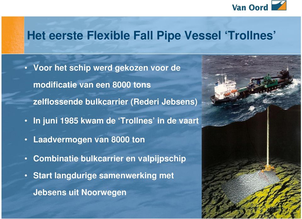 juni 1985 kwam de Trollnes in de vaart Laadvermogen van 8000 ton Combinatie