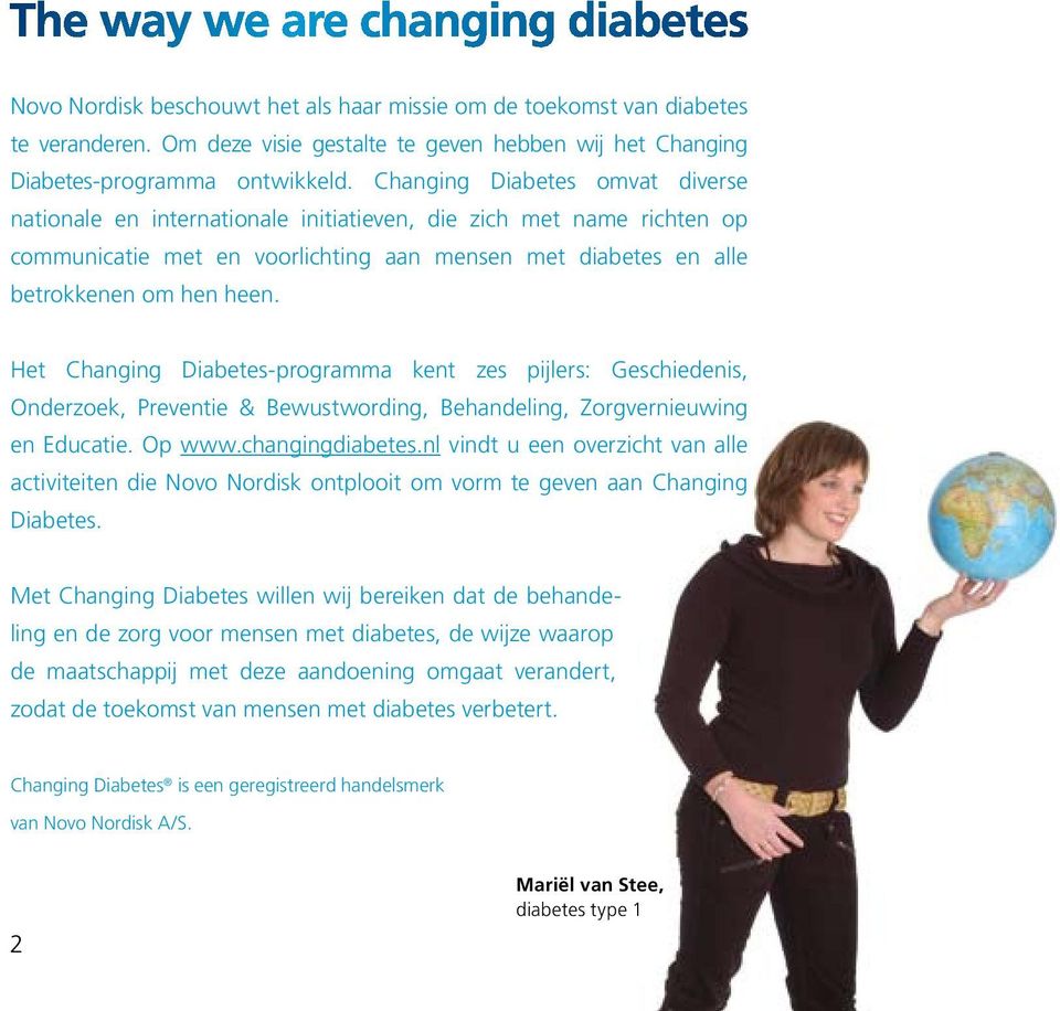 Het Changing Diabetes-programma kent zes pijlers: Geschiedenis, Onderzoek, Preventie & Bewustwording, Behandeling, Zorgvernieuwing en Educatie. Op www.changingdiabetes.