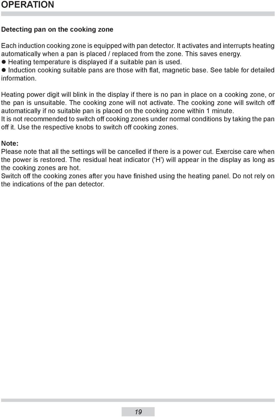 Heating power digit will blink in the display if there is no pan in place on a cooking zone, or the pan is unsuitable. The cooking zone will not activate.