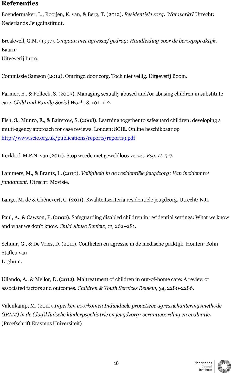 (2003). Managing sexually abused and/or abusing children in substitute care. Child and Family Social Work, 8, 101 112. Fish, S., Munro, E., & Bairstow, S. (2008).