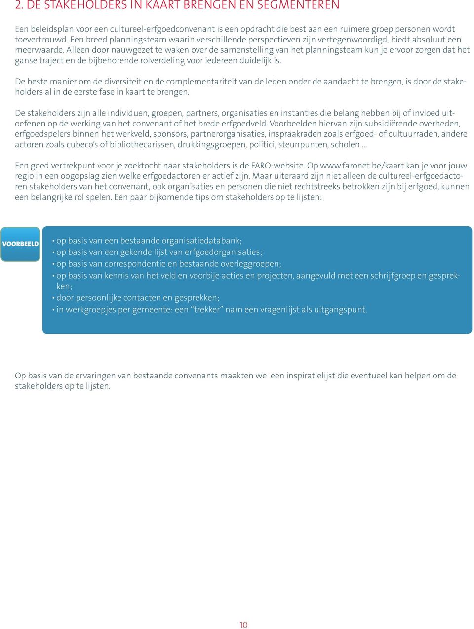 Alleen door nauwgezet te waken over de samenstelling van het planningsteam kun je ervoor zorgen dat het ganse traject en de bijbehorende rolverdeling voor iedereen duidelijk is.