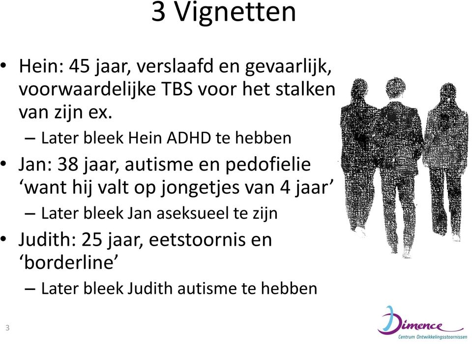 Later bleek Hein ADHD te hebben Jan: 38 jaar, autisme en pedofielie want hij