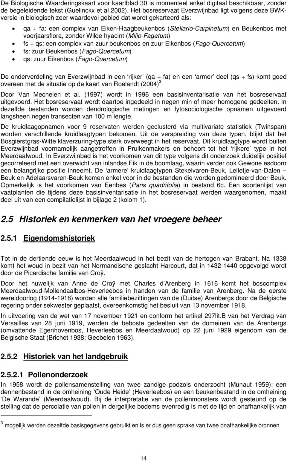 Beukenbos met voorjaarsflora, zonder Wilde hyacint (Milio-Fagetum) fs + qs: een complex van zuur beukenbos en zuur Eikenbos (Fago-Quercetum) fs: zuur Beukenbos (Fago-Quercetum) qs: zuur Eikenbos