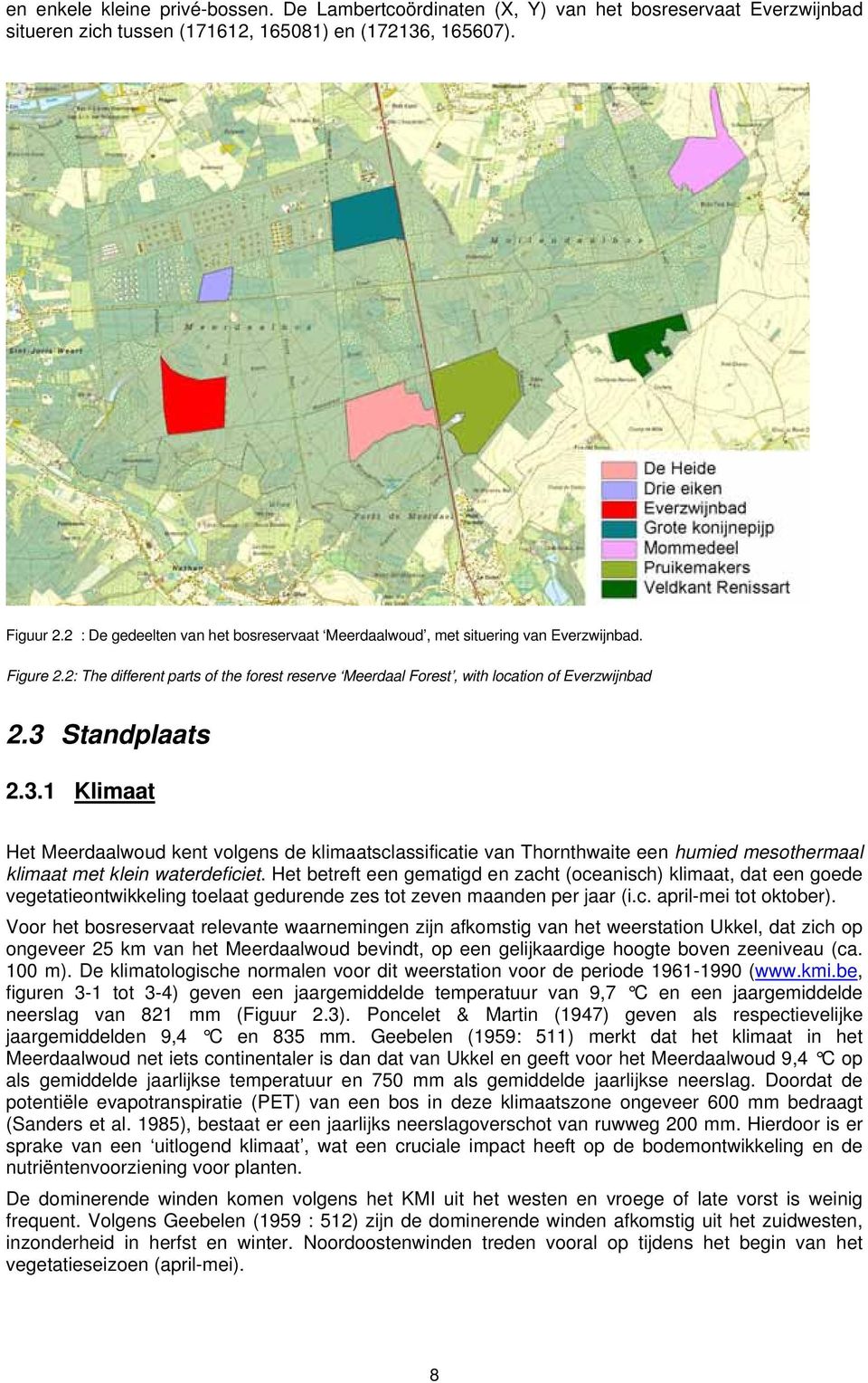 3 Standplaats 2.3.1 Klimaat Het Meerdaalwoud kent volgens de klimaatsclassificatie van Thornthwaite een humied mesothermaal klimaat met klein waterdeficiet.
