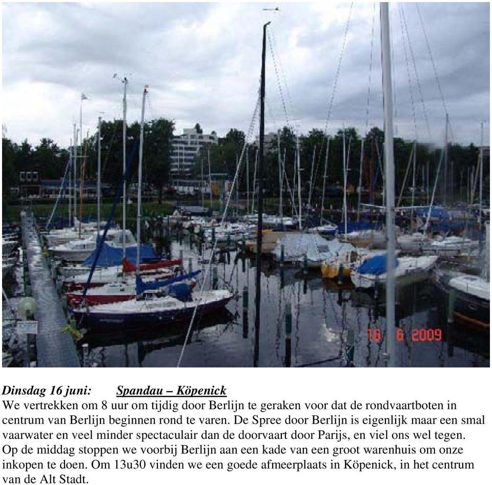 De Spree door Berlijn is eigenlijk maar een smal vaarwater en veel minder spectaculair dan de doorvaart door Parijs, en