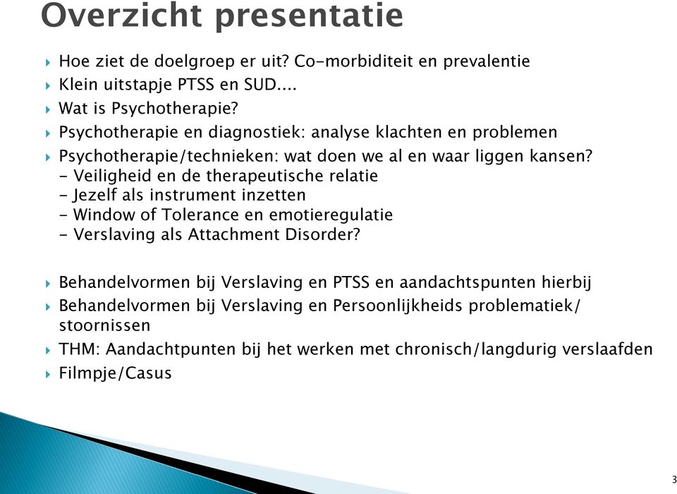 - Veiligheid en de therapeutische relatie - Jezelf als instrument inzetten - Window of Tolerance en emotieregulatie - Verslaving als Attachment Disorder?