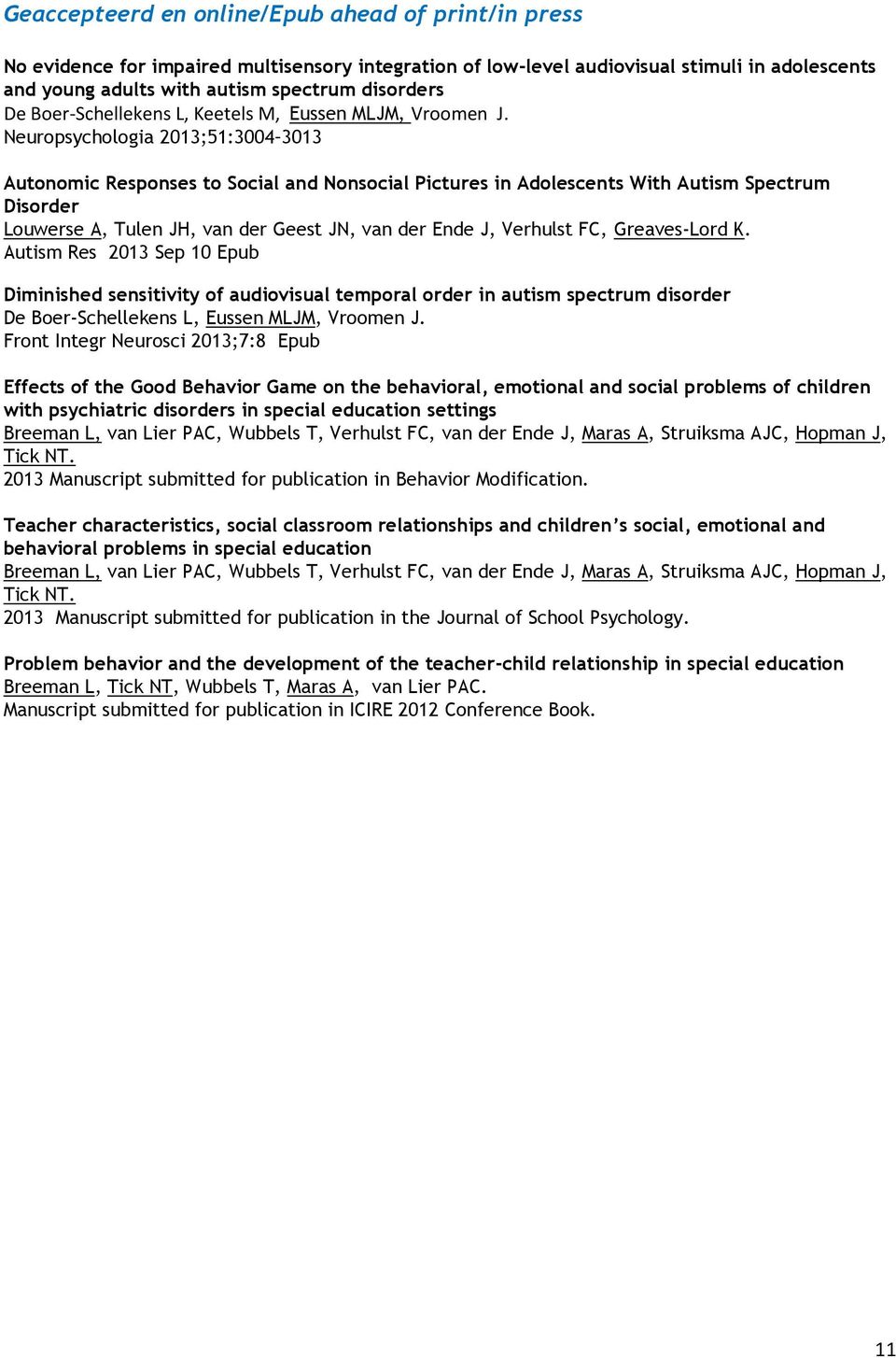 Neuropsychologia 2013;51:3004 3013 Autonomic Responses to Social and Nonsocial Pictures in Adolescents With Autism Spectrum Disorder Louwerse A, Tulen JH, van der Geest JN, van der Ende J, Verhulst