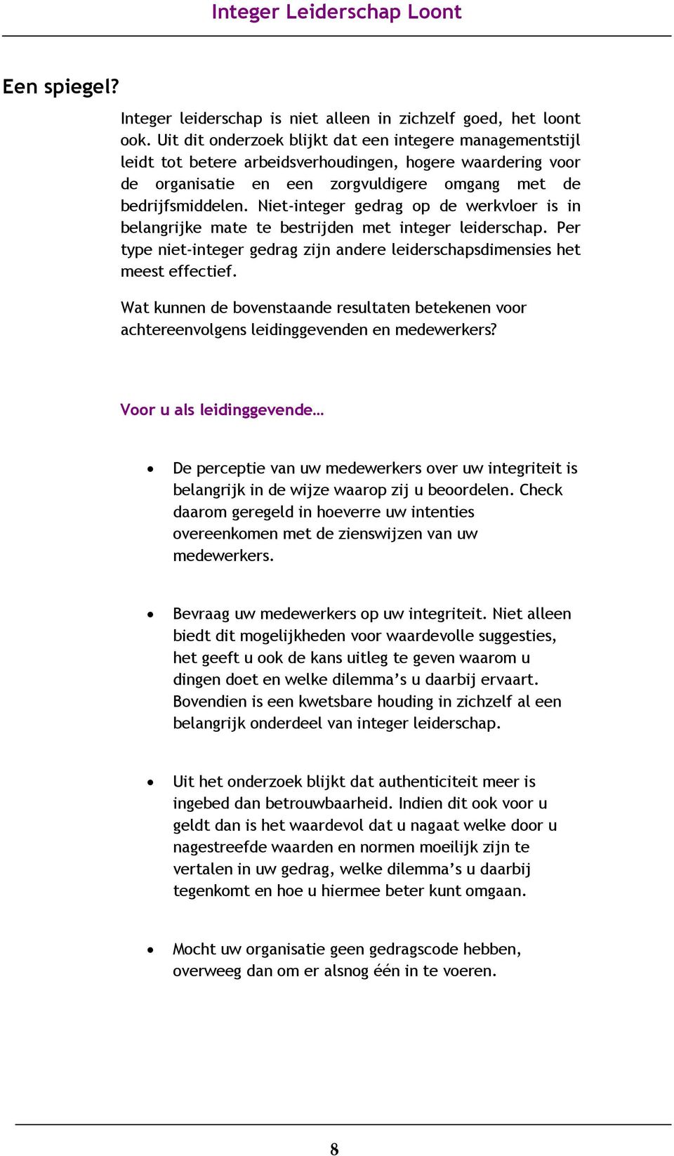 Niet-integer gedrag op de werkvloer is in belangrijke mate te bestrijden met integer leiderschap. Per type niet-integer gedrag zijn andere leiderschapsdimensies het meest effectief.