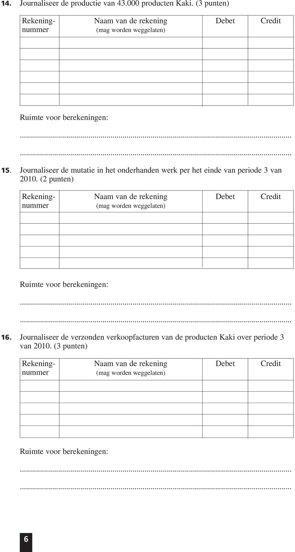 Journaliseer de mutatie in het onderhanden werk per het einde van