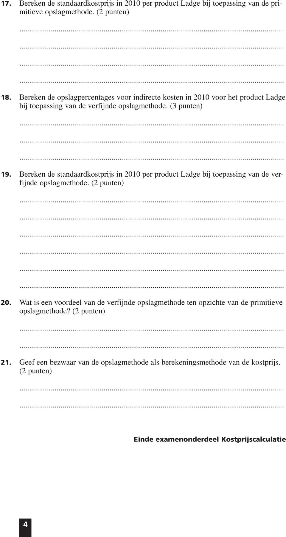 Bereken de standaardkostprijs in 2010 per product Ladge bij toepassing van de verfijnde opslagmethode. (2 punten) 20.