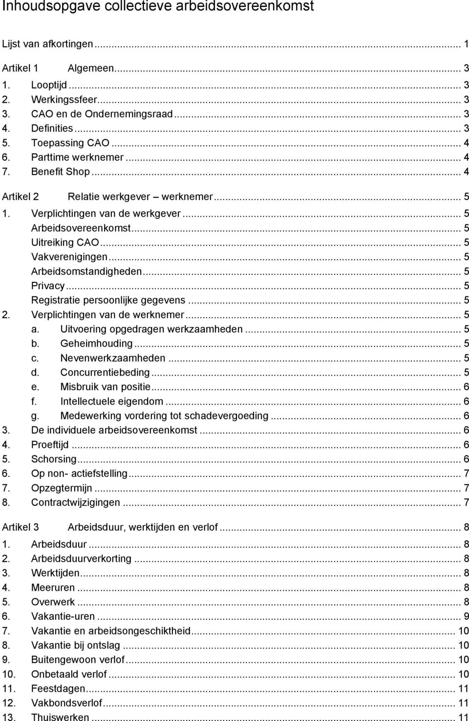 .. 5 Vakverenigingen... 5 Arbeidsomstandigheden... 5 Privacy... 5 Registratie persoonlijke gegevens... 5 2. Verplichtingen van de werknemer... 5 a. Uitvoering opgedragen werkzaamheden... 5 b.