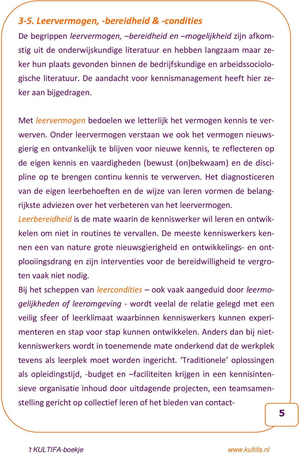 Met leervermogen bedoelen we letterlijk het vermogen kennis te verwerven.