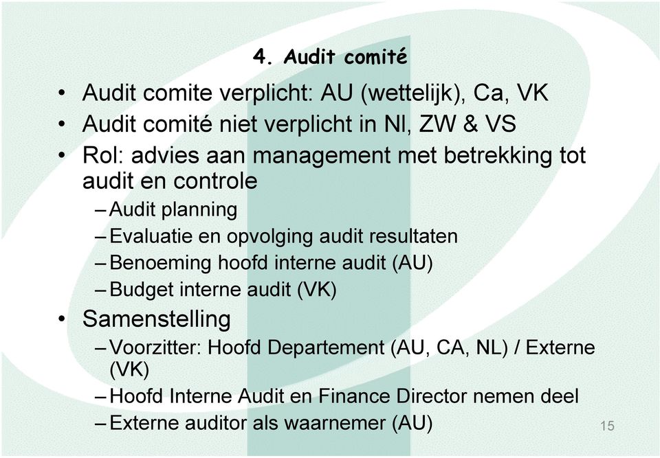 resultaten Benoeming hoofd interne audit (AU) Budget interne audit (VK) Samenstelling Voorzitter: Hoofd