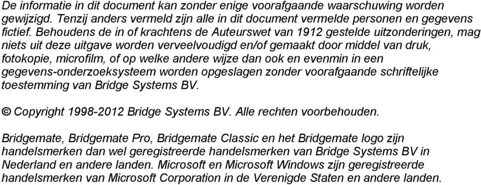 andere wijze dan ook en evenmin in een gegevens-onderzoeksysteem worden opgeslagen zonder voorafgaande schriftelijke toestemming van Bridge Systems BV. Copyright 1998-2012 Bridge Systems BV.