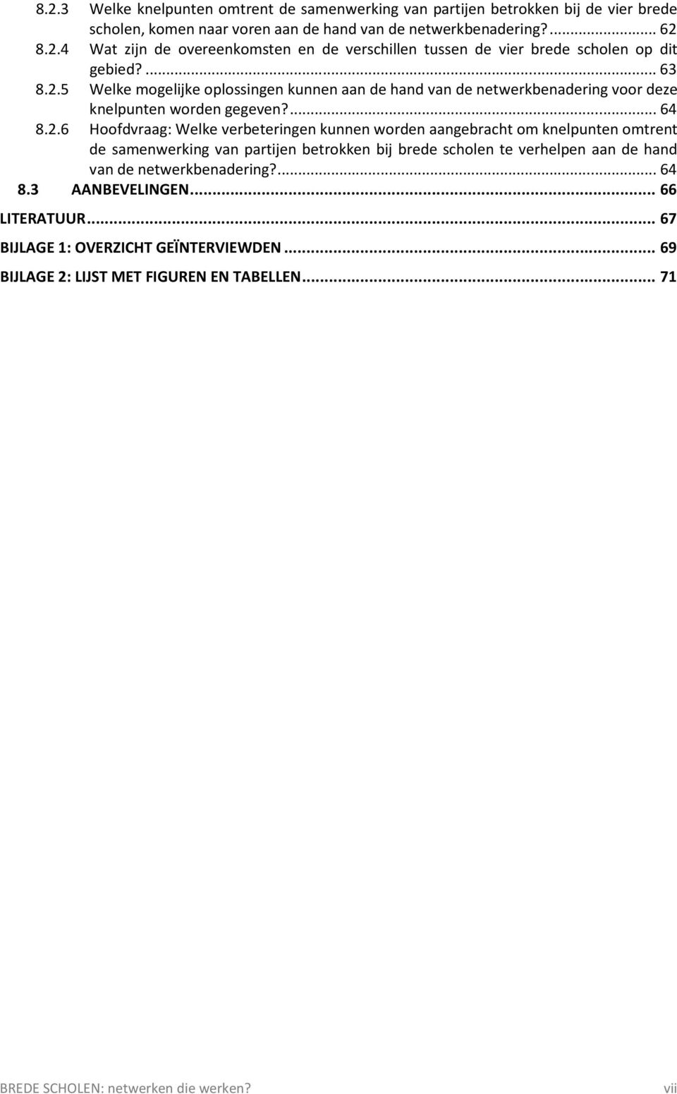 5 Welke mogelijke oplossingen kunnen aan de hand van de netwerkbenadering voor deze knelpunten worden gegeven?... 64 8.2.
