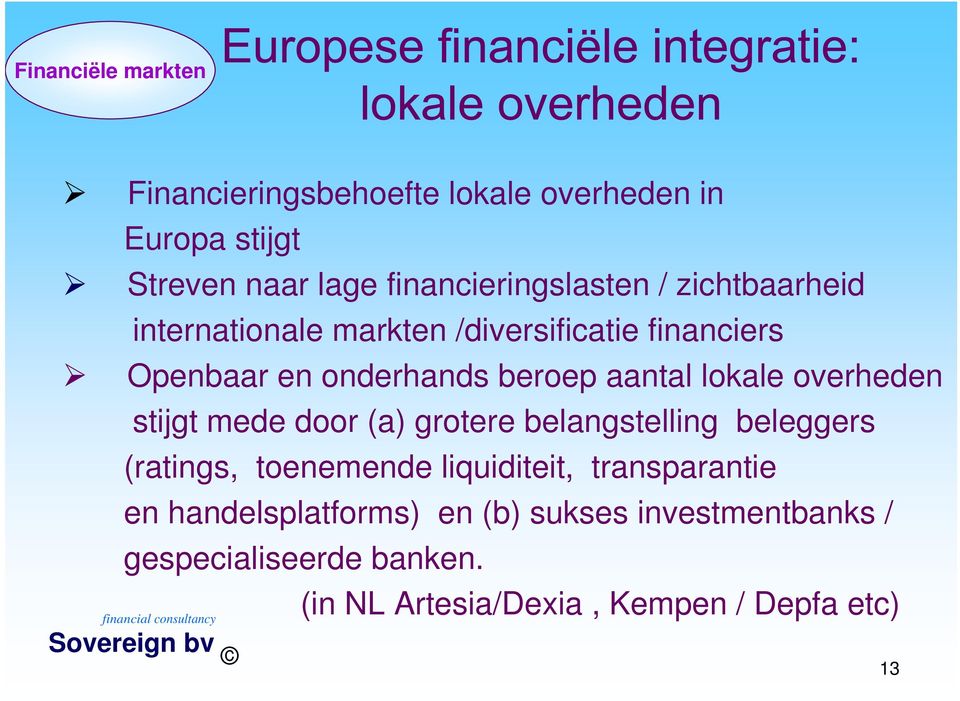 stijgt mede door (a) grotere belangstelling beleggers (ratings, toenemende liquiditeit, transparantie en