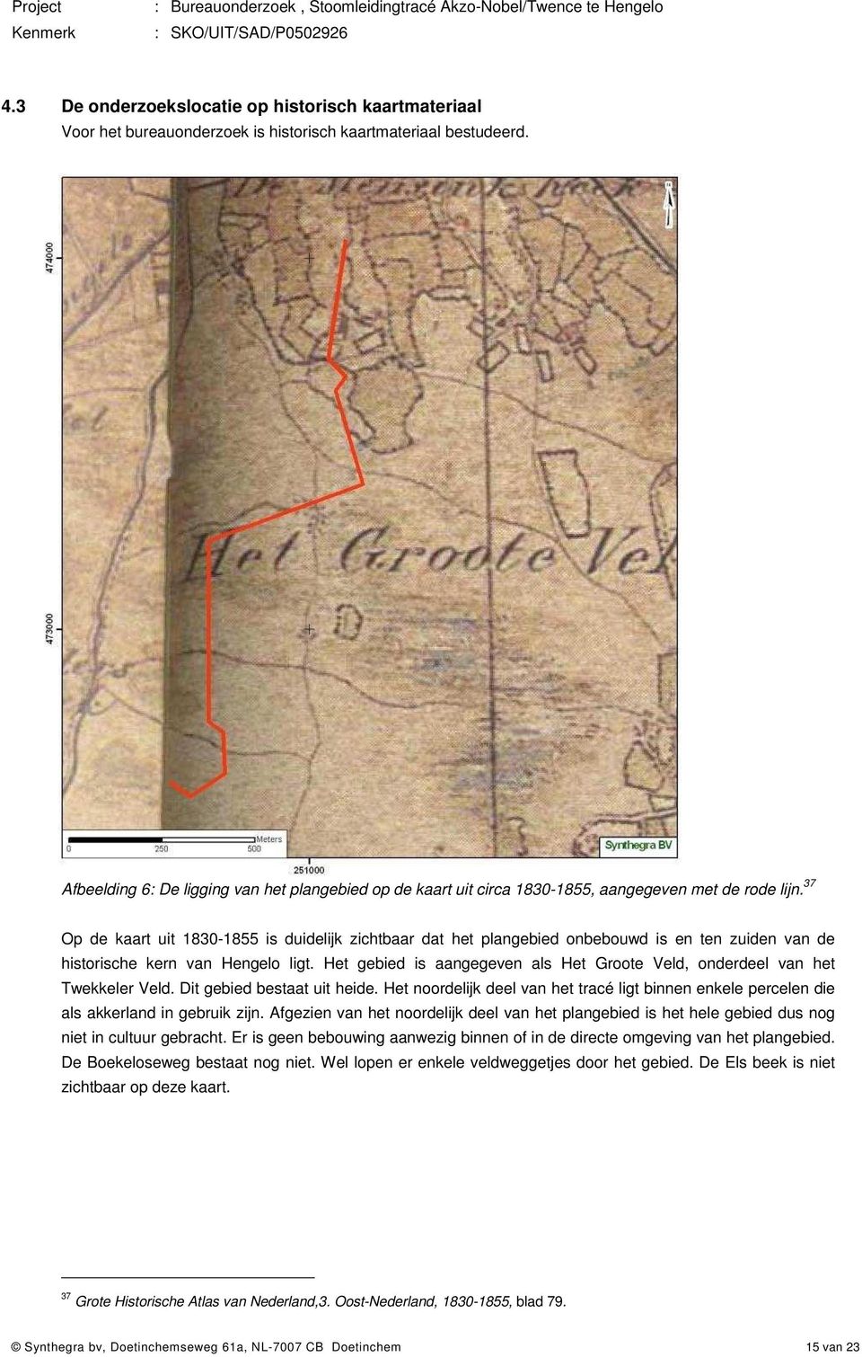 37 Op de kaart uit 1830-1855 is duidelijk zichtbaar dat het plangebied onbebouwd is en ten zuiden van de historische kern van Hengelo ligt.