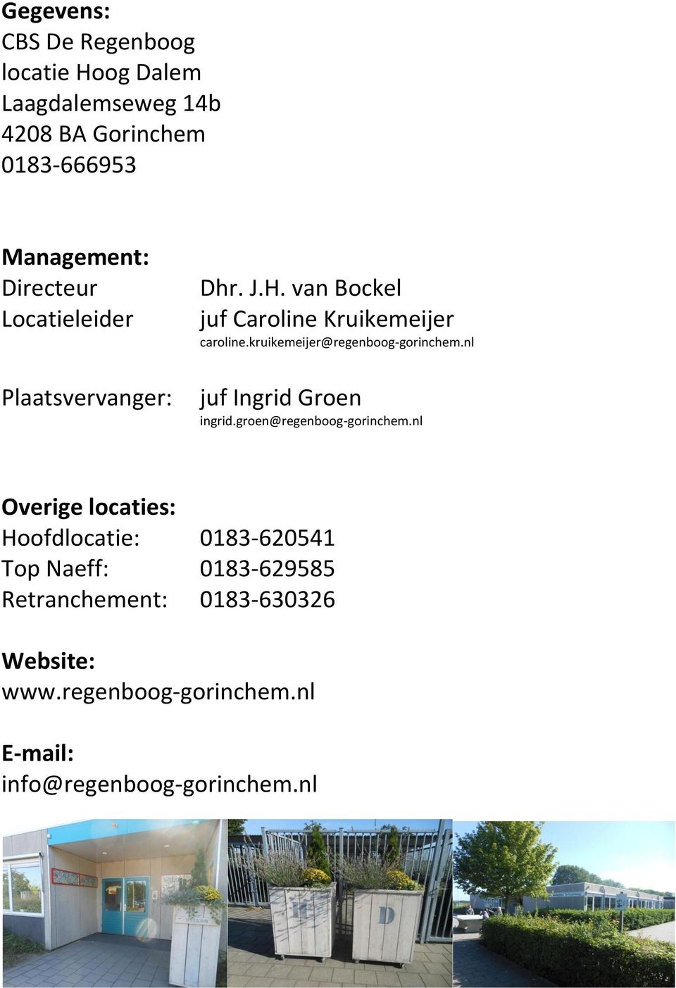 kruikemeijer@regenboog-gorinchem.nl juf Ingrid Groen ingrid.groen@regenboog-gorinchem.