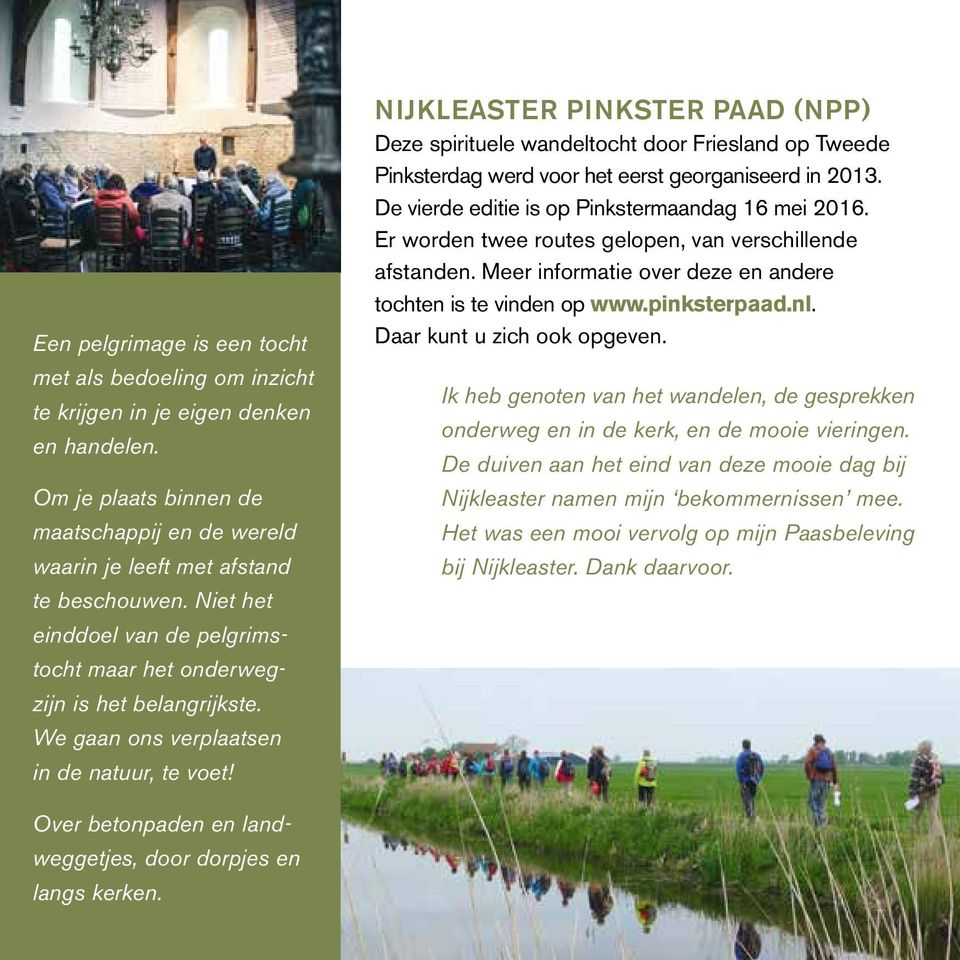 NIJKLEASTER PINKSTER PAAD (NPP) Deze spirituele wandeltocht door Friesland op Tweede Pinksterdag werd voor het eerst georganiseerd in 2013. De vierde editie is op Pinkstermaandag 16 mei 2016.