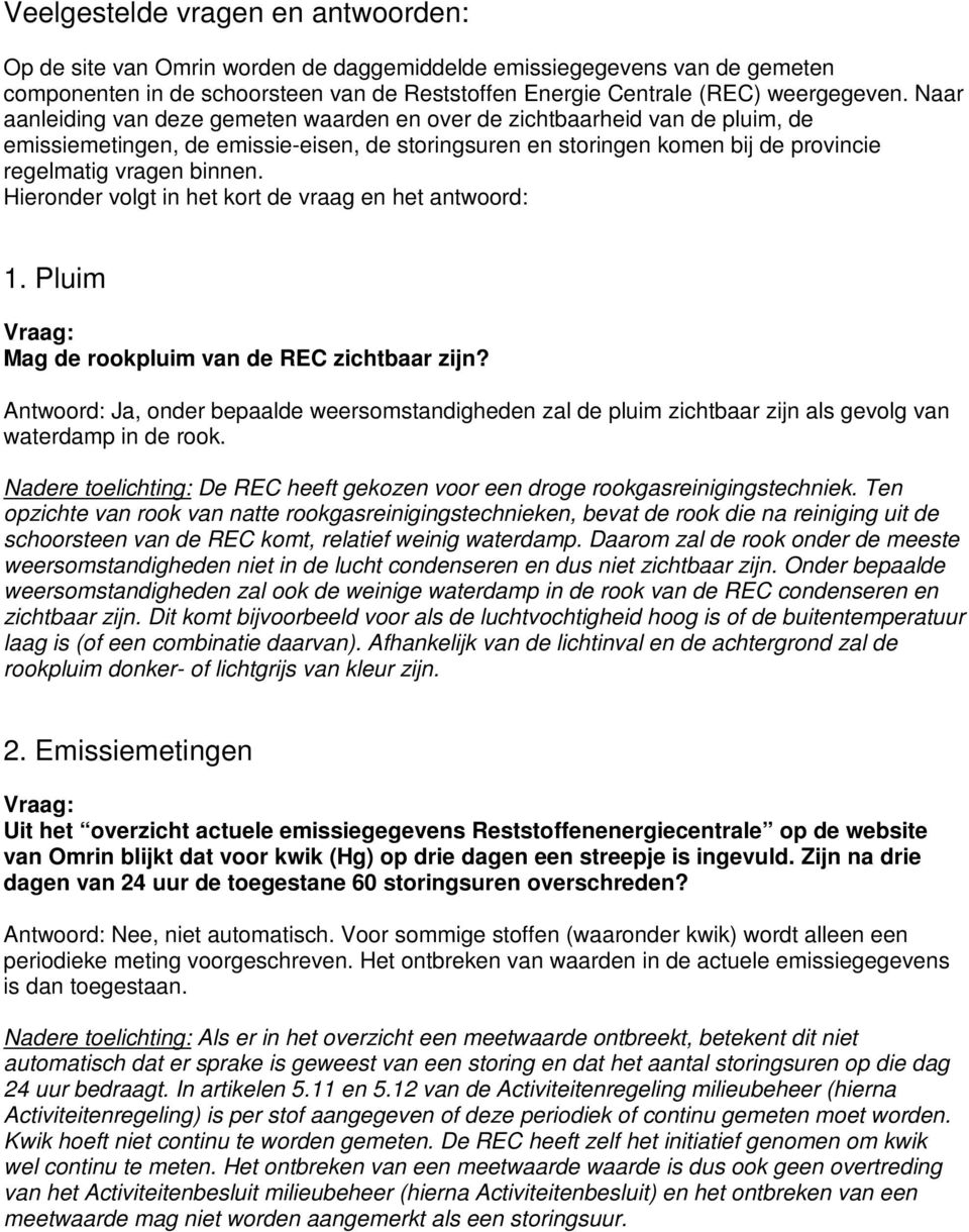 Hieronder volgt in het kort de vraag en het antwoord: 1. Pluim Mag de rookpluim van de REC zichtbaar zijn?